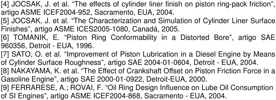 Improvement of Piston Lubrication in a Diesel Engine by Means of Cylinder Surface Roughness, artigo SAE 24-1-64, Detroit - EUA, 24. [8] NAKAYAMA, K. et al.