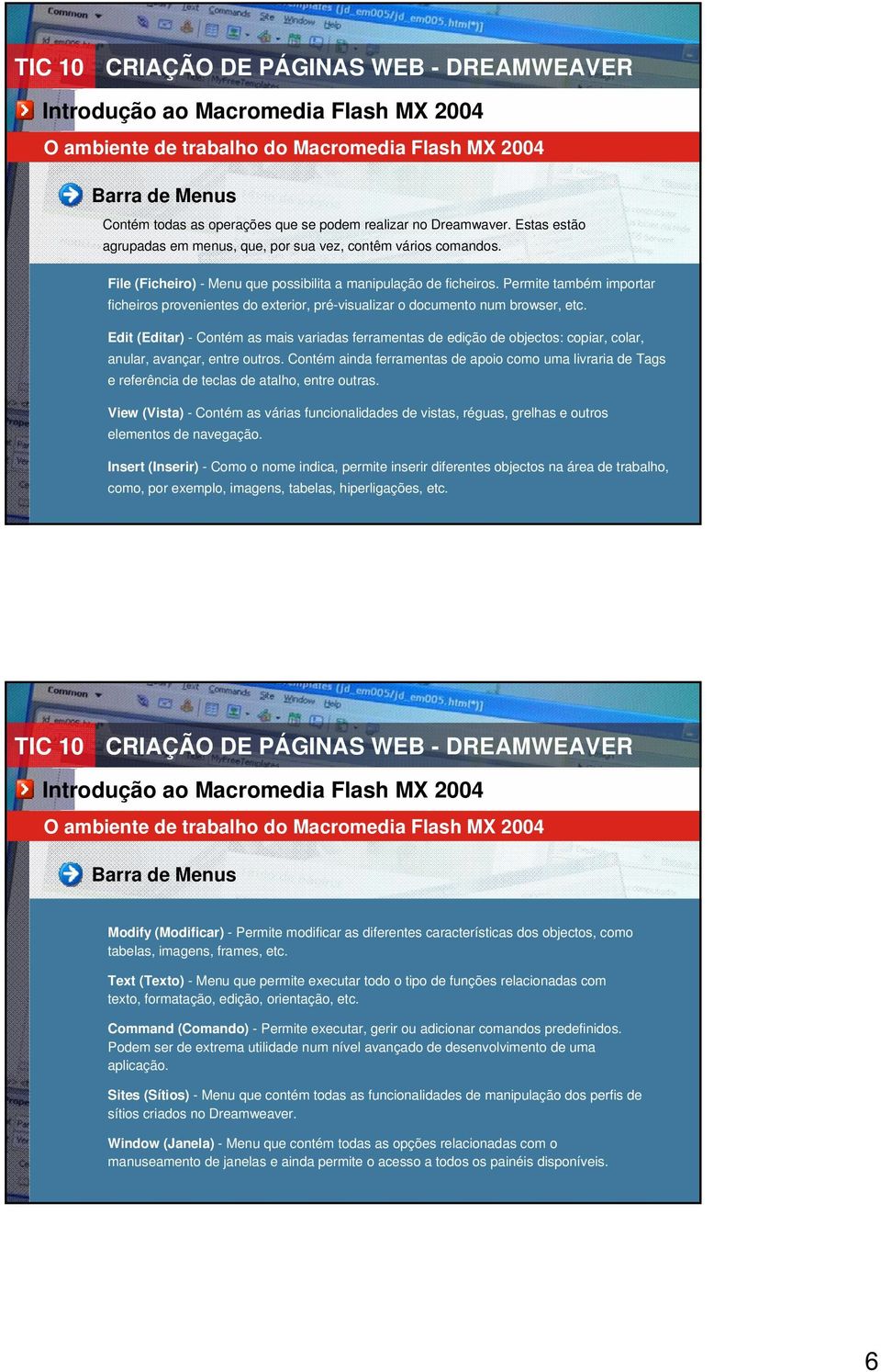 Edit (Editar) - Contém as mais variadas ferramentas de edição de objectos: copiar, colar, anular, avançar, entre outros.