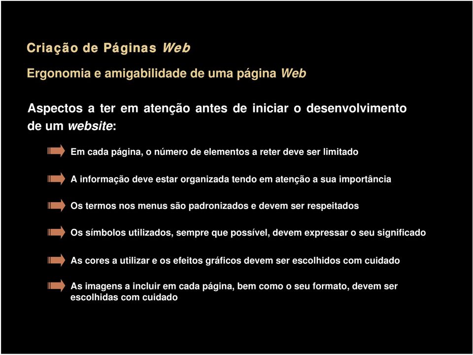 padronizados e devem ser respeitados Os símbolos utilizados, sempre que possível, devem expressar o seu significado As cores a utilizar e os