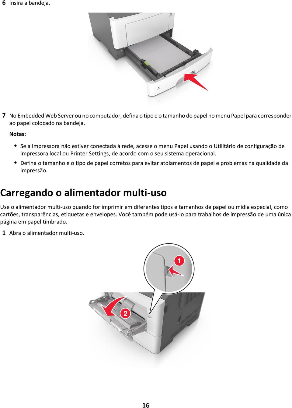 Defina o tamanho e o tipo de papel corretos para evitar atolamentos de papel e problemas na qualidade da impressão.