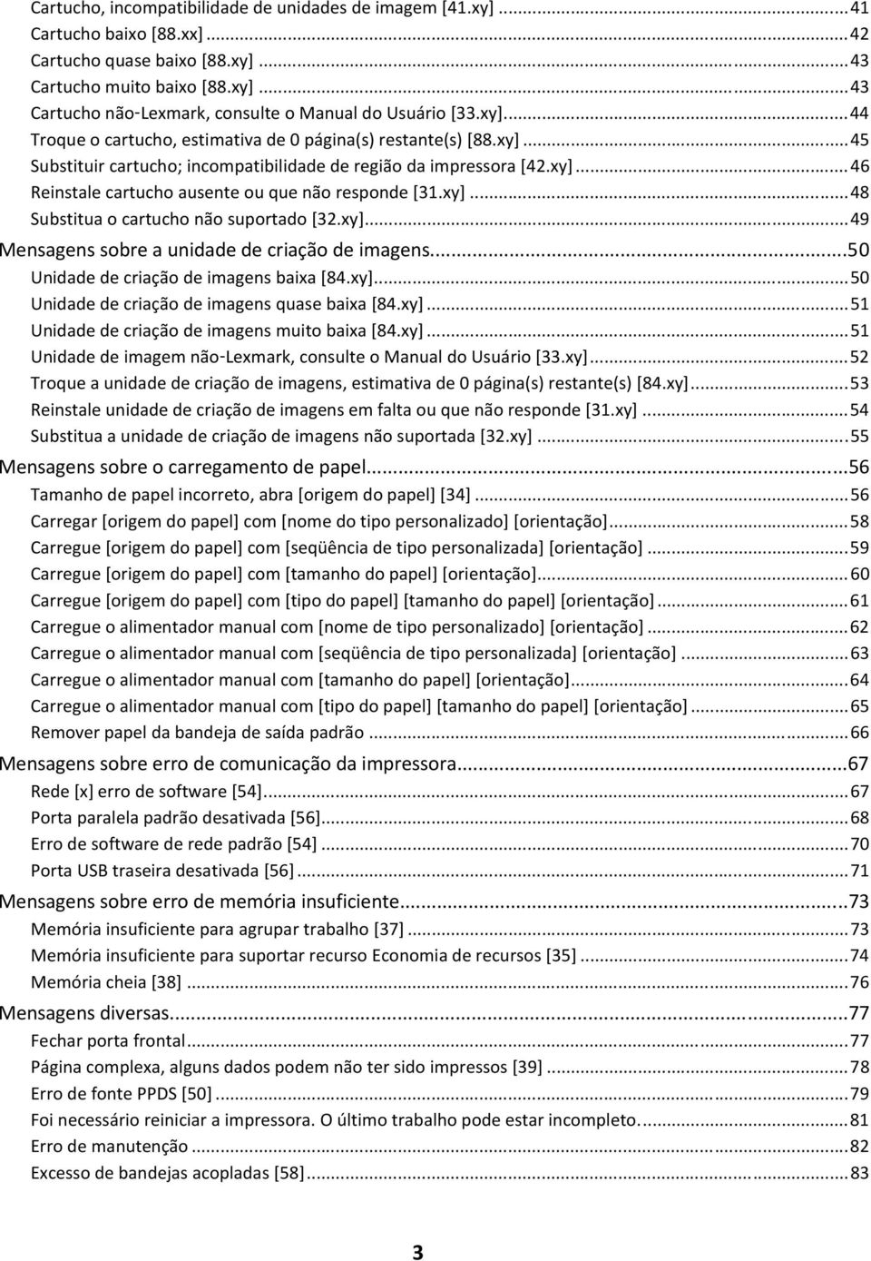 xy]...48 Substitua o cartucho não suportado [32.xy]...49 Mensagens sobre a unidade de criação de imagens...50 Unidade de criação de imagens baixa [84.xy]...50 Unidade de criação de imagens quase baixa [84.