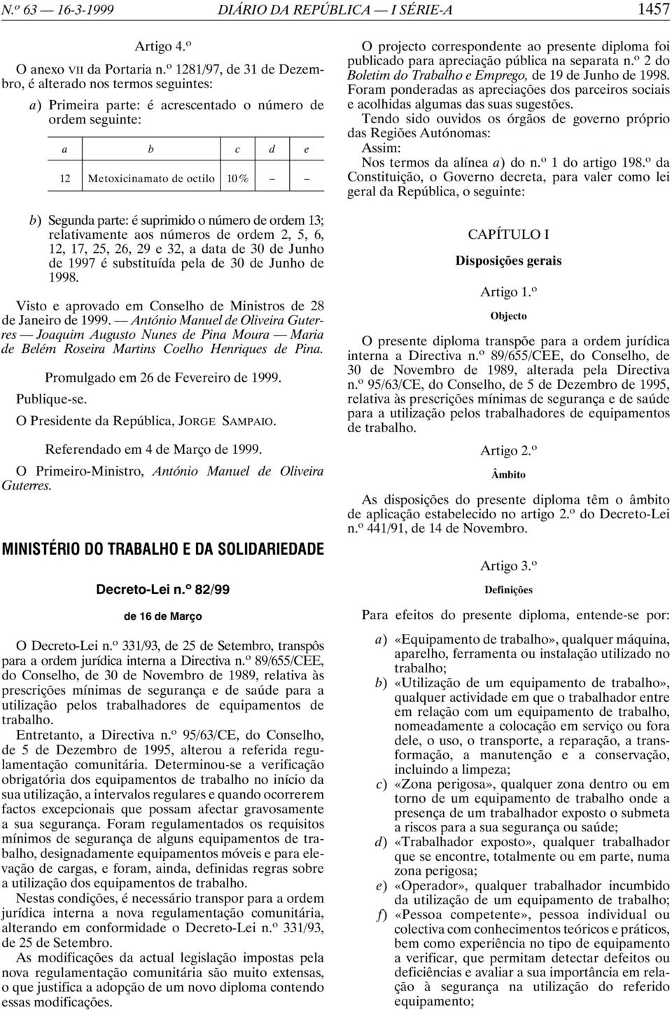 número de ordem 13; relativamente aos números de ordem 2, 5, 6, 12, 17, 25, 26, 29 e 32, a data de 30 de Junho de 1997 é substituída pela de 30 de Junho de 1998.