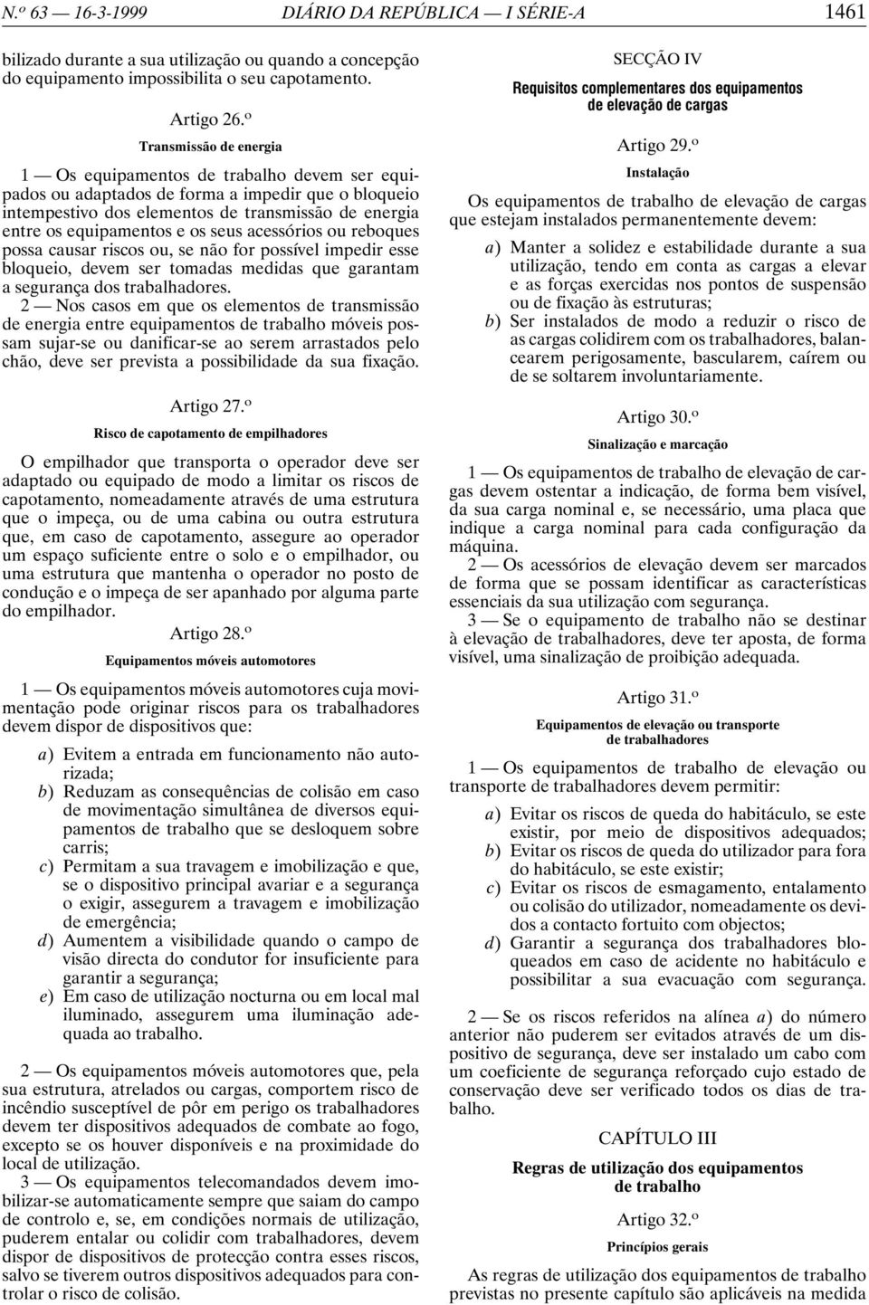 os seus acessórios ou reboques possa causar riscos ou, se não for possível impedir esse bloqueio, devem ser tomadas medidas que garantam a segurança dos trabalhadores.