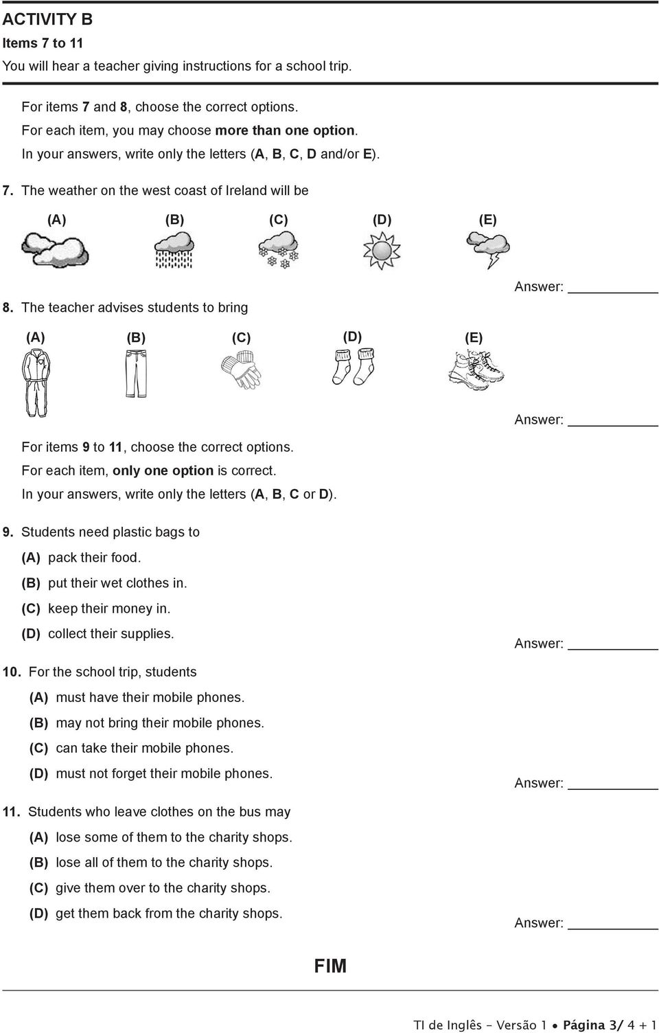 The teacher advises students to bring (A) (B) (C) (D) (E) For items 9 to 11, choose the correct options. For each item, only one option is correct.