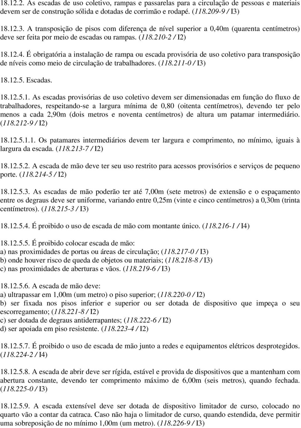 m (quarenta centímetros) deve ser feita por meio de escadas ou rampas. (118.210-2 / I2) 18.12.4.