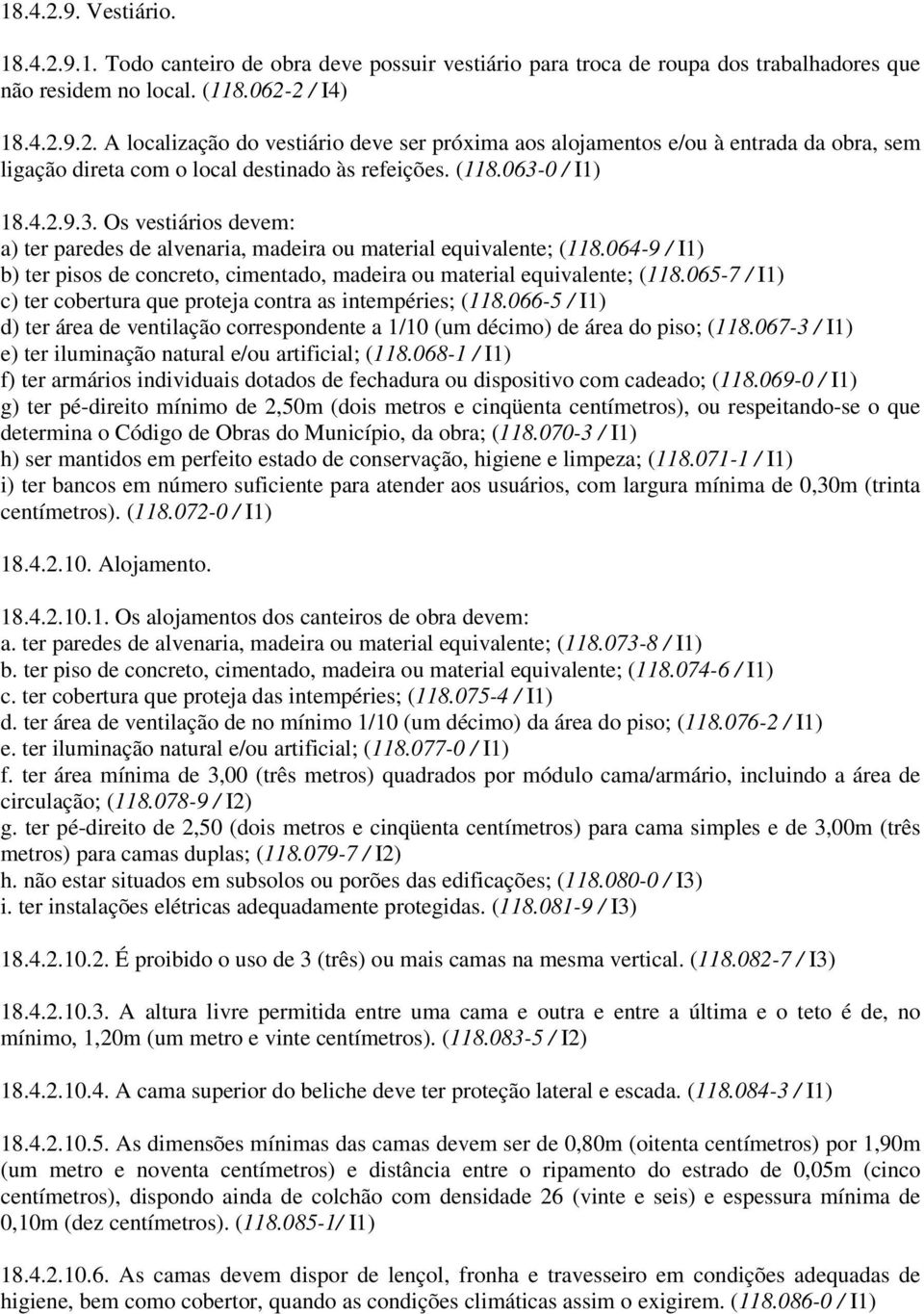 064-9 / I1) b) ter pisos de concreto, cimentado, madeira ou material equivalente; (118.065-7 / I1) c) ter cobertura que proteja contra as intempéries; (118.