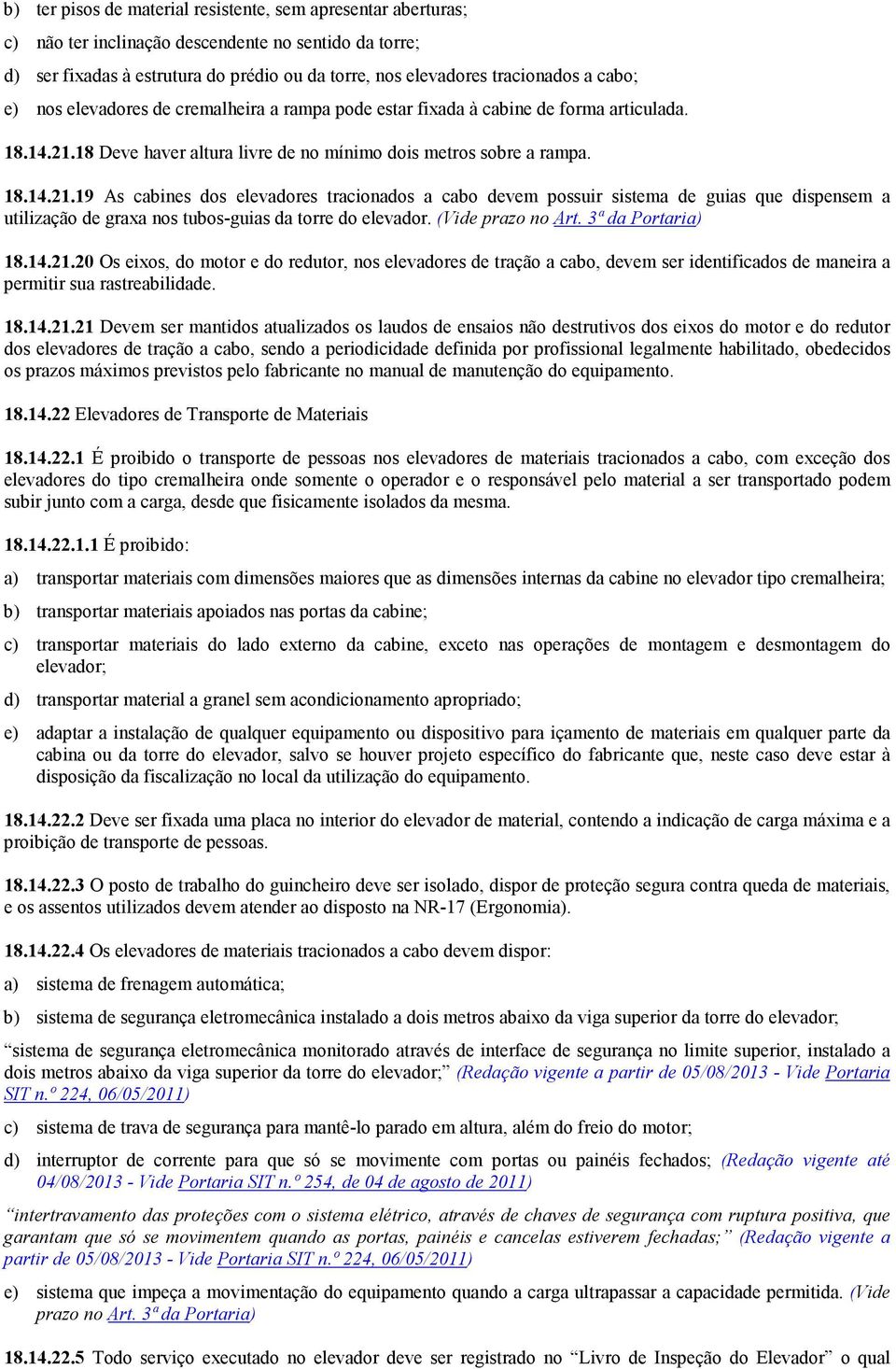 18 Deve haver altura livre de no mínimo dois metros sobre a rampa. 18.14.21.