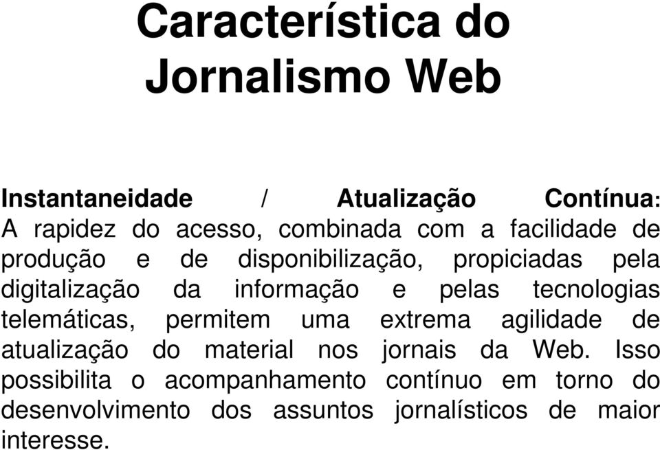 tecnologias telemáticas, permitem uma extrema agilidade de atualização do material nos jornais da Web.