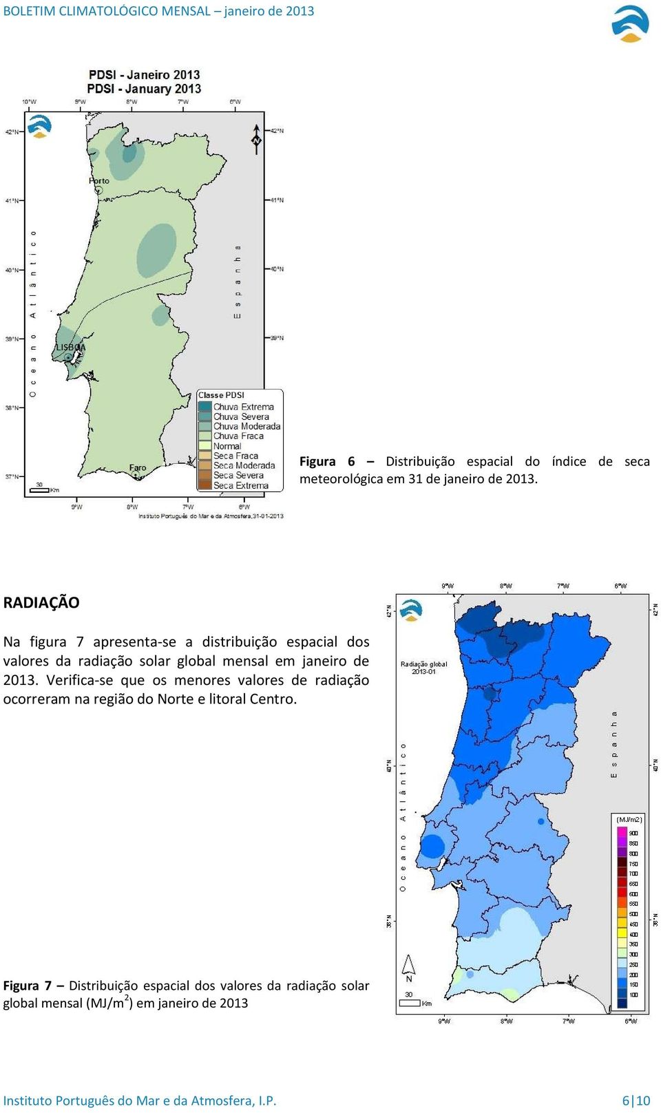 2013. Verifica-se que os menores valores de radiação ocorreram na região do Norte e litoral Centro.