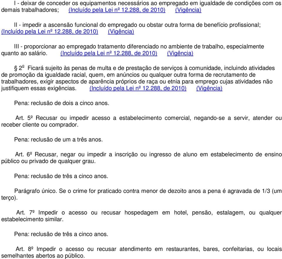 288, de 2010) (Vigência) III - proporcionar ao empregado tratamento diferenciado no ambiente de trabalho, especialmente quanto ao salário. (Incluído pela Lei nº 12.