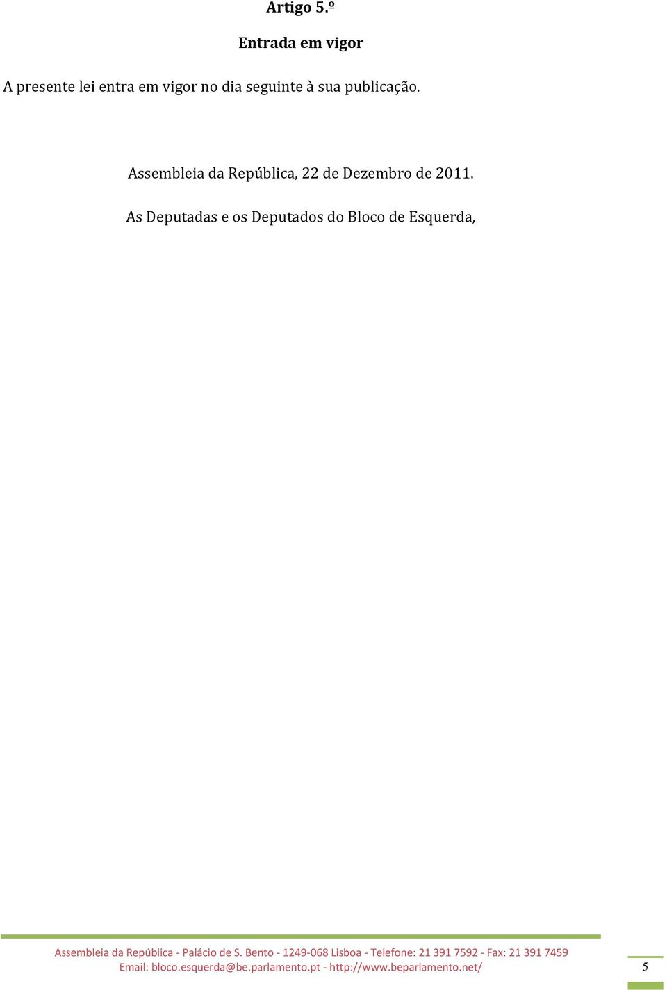 à sua publicação. Assembleia da República, 22 de Dezembro de 2011.