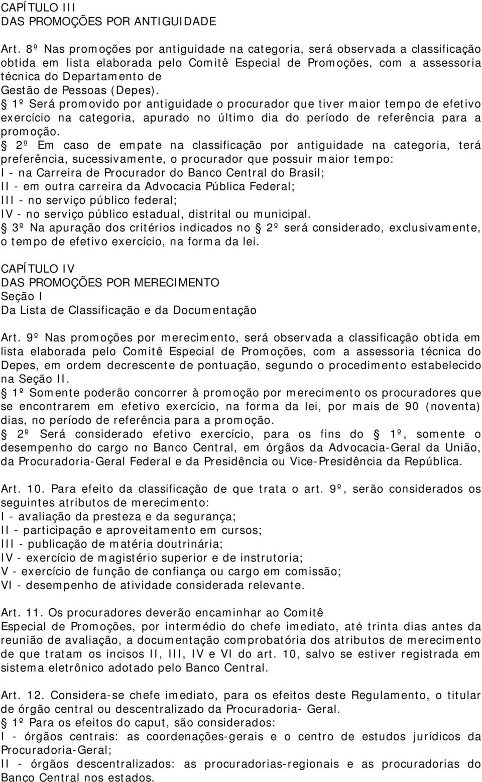 Pessoas (Depes). 1º Será promovido por antiguidade o procurador que tiver maior tempo de efetivo exercício na categoria, apurado no último dia do período de referência para a promoção.