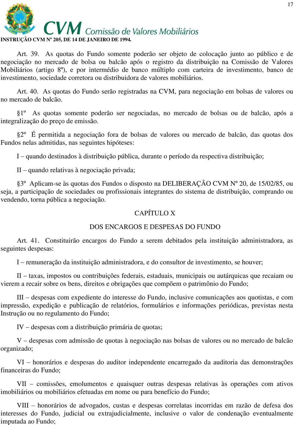 8º), e por intermédio de banco múltiplo com carteira de investimento, banco de investimento, sociedade corretora ou distribuidora de valores mobiliários. Art. 40.