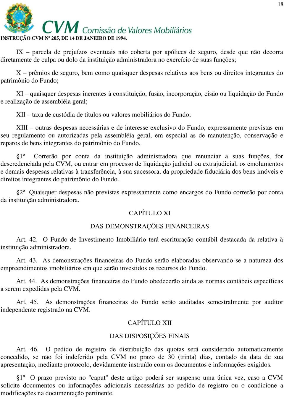 Fundo e realização de assembléia geral; XII taxa de custódia de títulos ou valores mobiliários do Fundo; XIII outras despesas necessárias e de interesse exclusivo do Fundo, expressamente previstas em