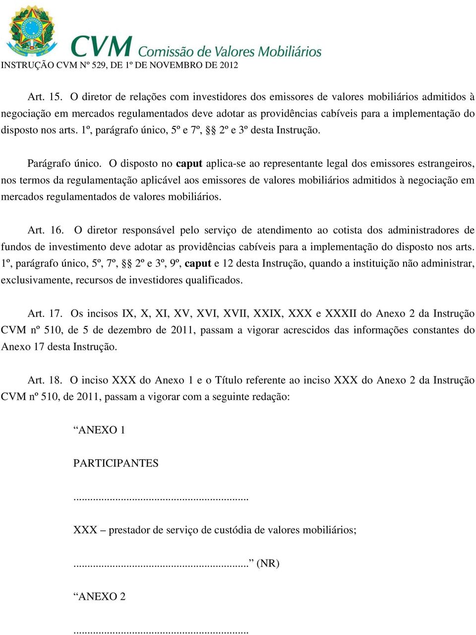 arts. 1º, parágrafo único, 5º e 7º, 2º e 3º desta Instrução. Parágrafo único.