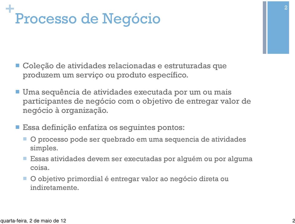 organização. n Essa definição enfatiza os seguintes pontos: n O processo pode ser quebrado em uma sequencia de atividades simples.