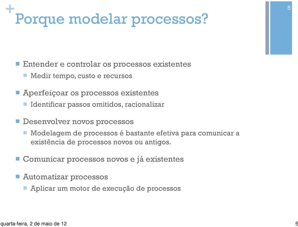 existentes n Identificar passos omitidos, racionalizar n Desenvolver novos processos n Modelagem de processos