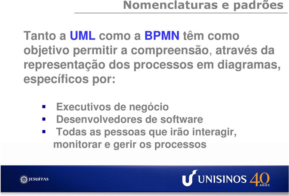 diagramas, específicos por: Executivos de negócio Desenvolvedores de