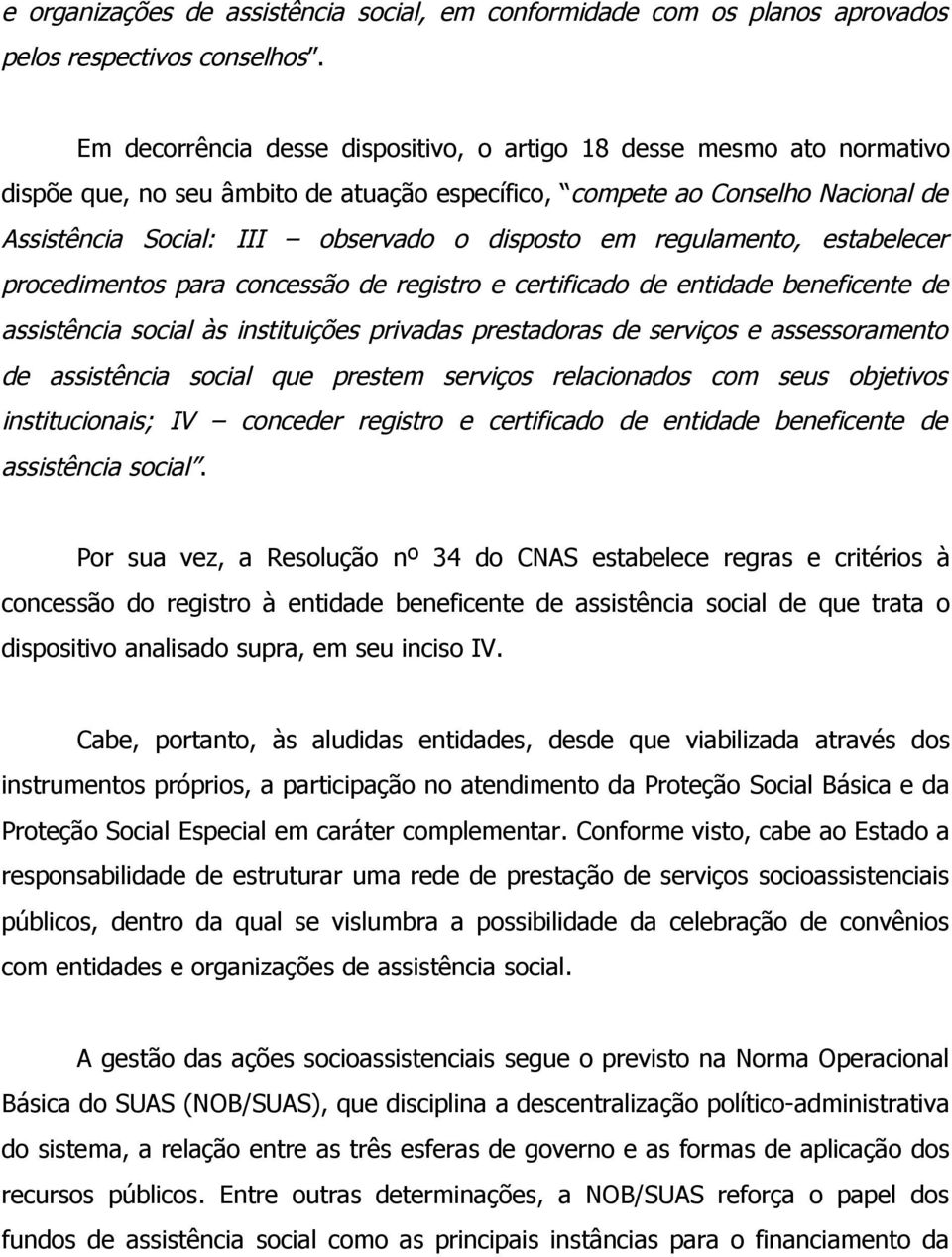 em regulamento, estabelecer procedimentos para concessão de registro e certificado de entidade beneficente de assistência social às instituições privadas prestadoras de serviços e assessoramento de