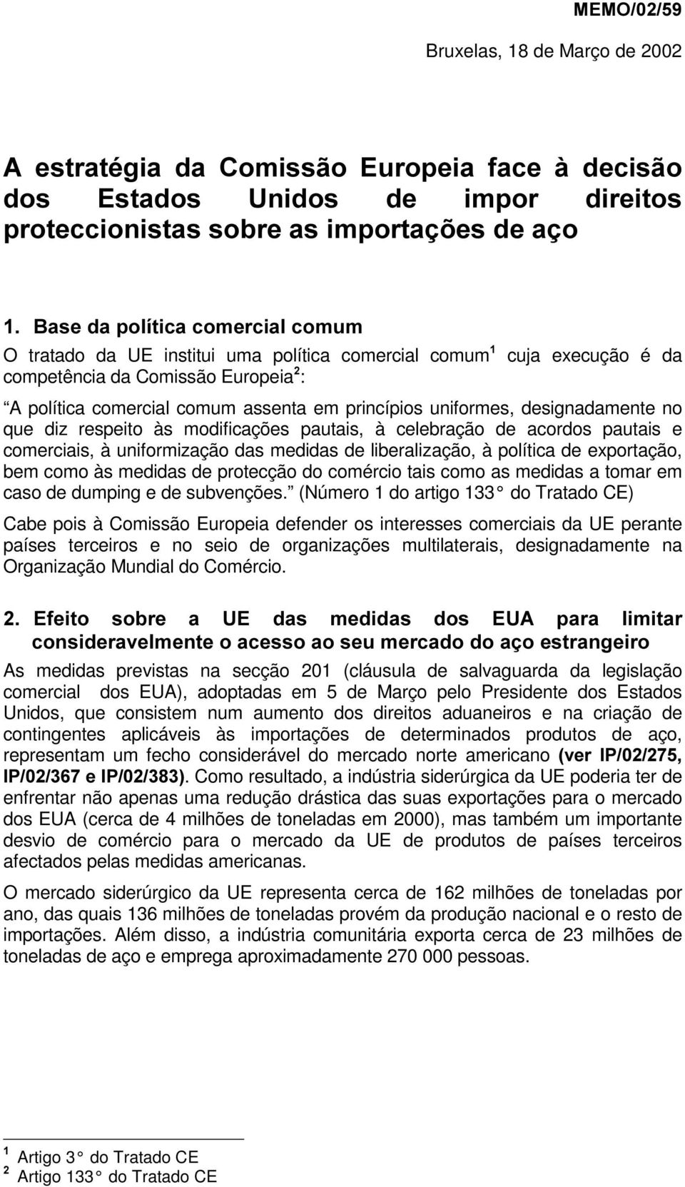 de protecção do comércio tais como as medidas a tomar em caso de dumping e de subvenções.