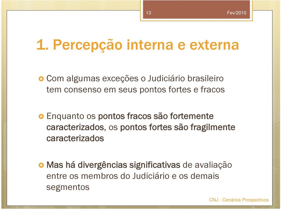 fortemente caracterizados, os pontos fortes são fragilmente caracterizados Mas há