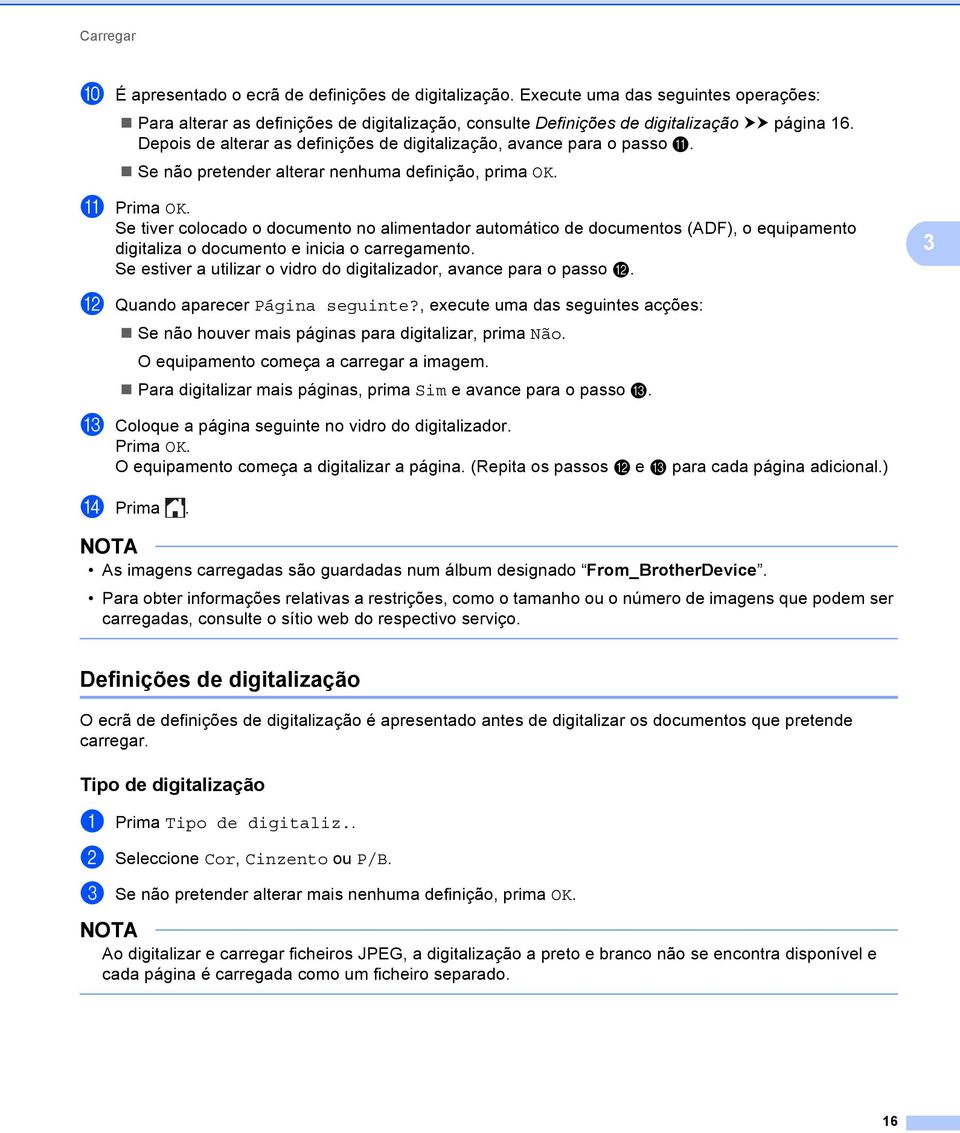 Se tiver colocado o documento no alimentador automático de documentos (ADF), o equipamento digitaliza o documento e inicia o carregamento.