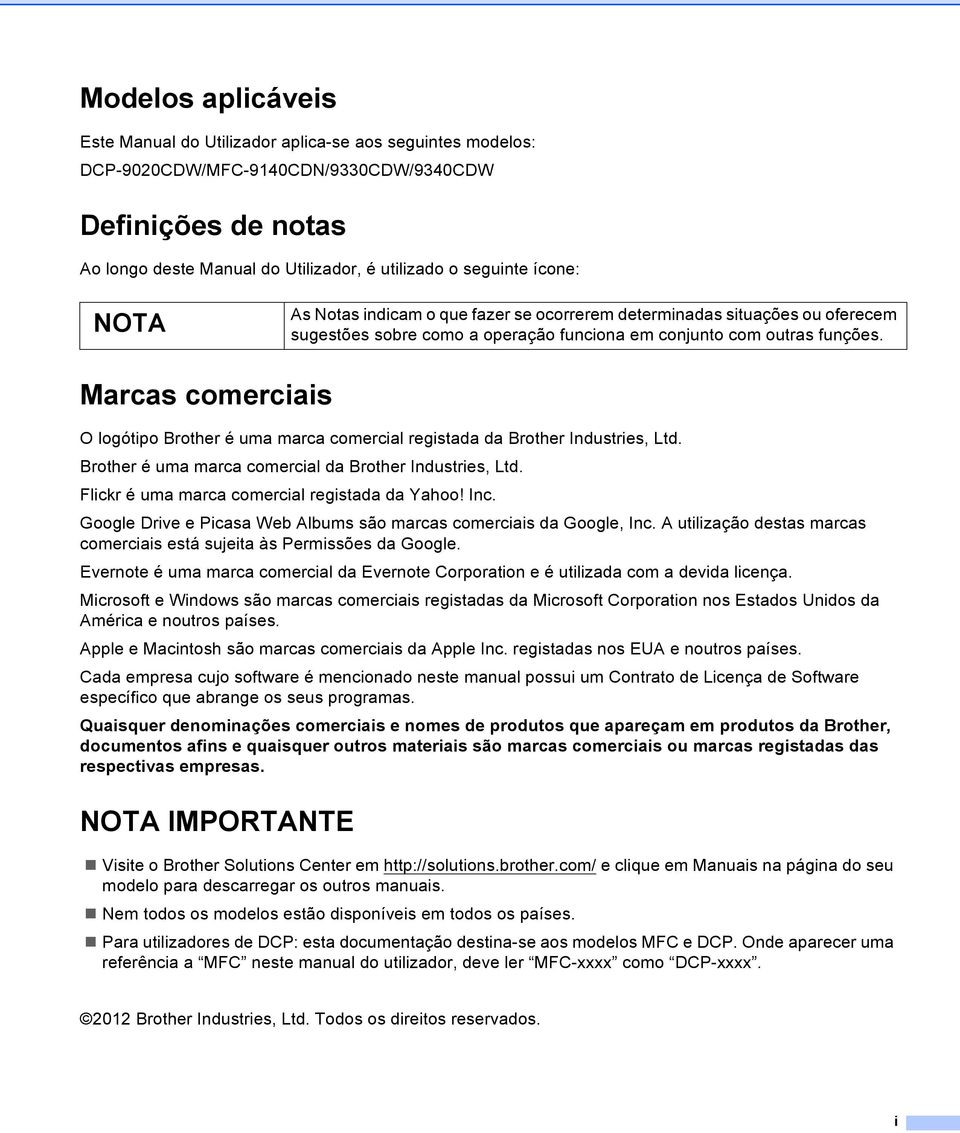 Marcas comerciais O logótipo Brother é uma marca comercial registada da Brother Industries, Ltd. Brother é uma marca comercial da Brother Industries, Ltd.