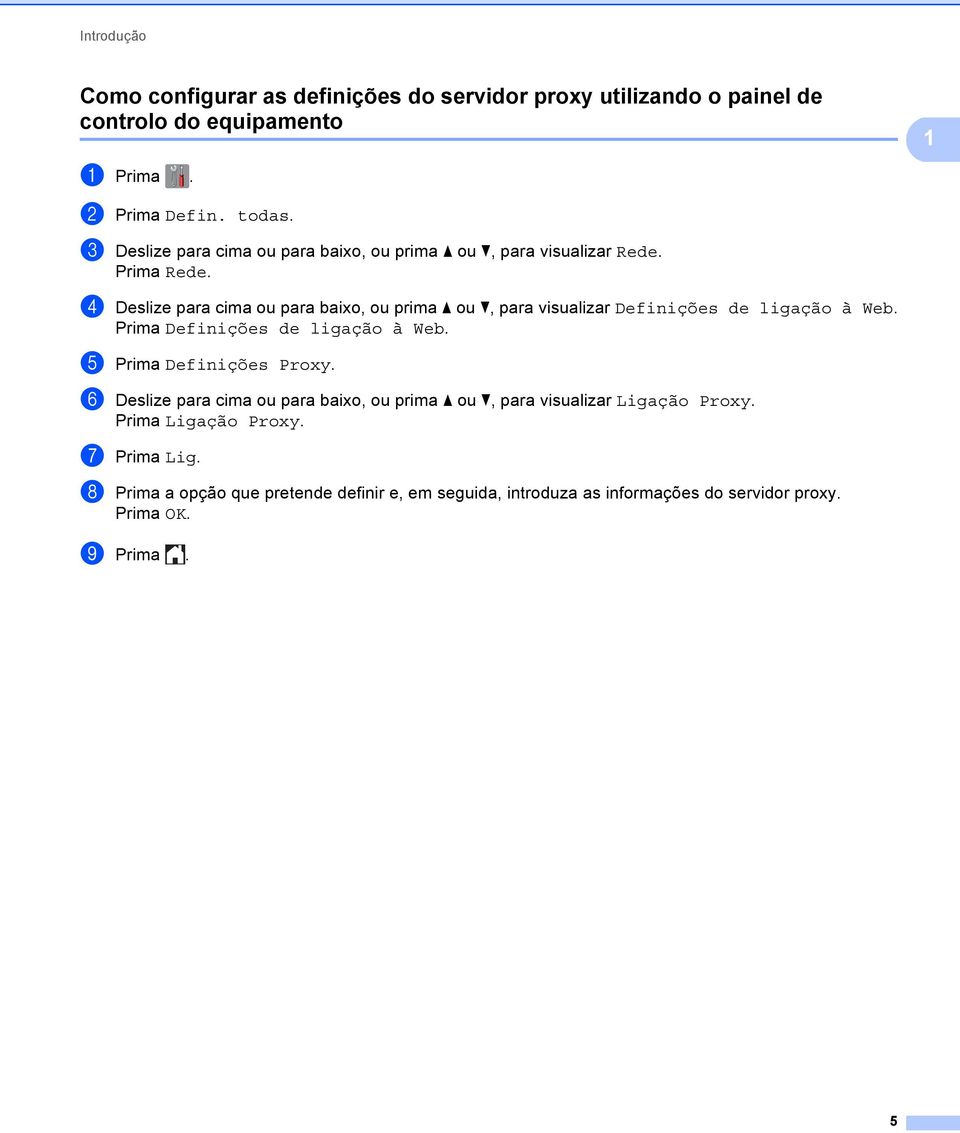 d Deslize para cima ou para baixo, ou prima a ou b, para visualizar Definições de ligação à Web. Prima Definições de ligação à Web.