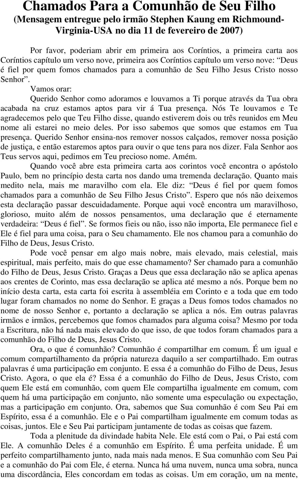 Vamos orar: Querido Senhor como adoramos e louvamos a Ti porque através da Tua obra acabada na cruz estamos aptos para vir á Tua presença.