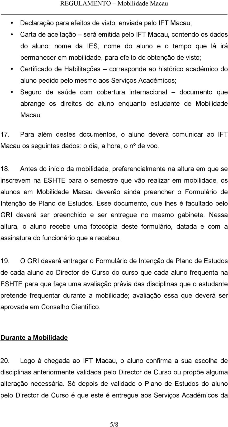 internacional documento que abrange os direitos do aluno enquanto estudante de Mobilidade Macau. 17.