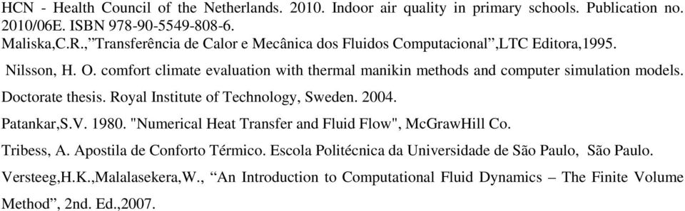 comfort climate evaluation with thermal manikin methods and computer simulation models. Doctorate thesis. Royal Institute of Technology, Sweden. 2004. Patankar,S.V. 1980.