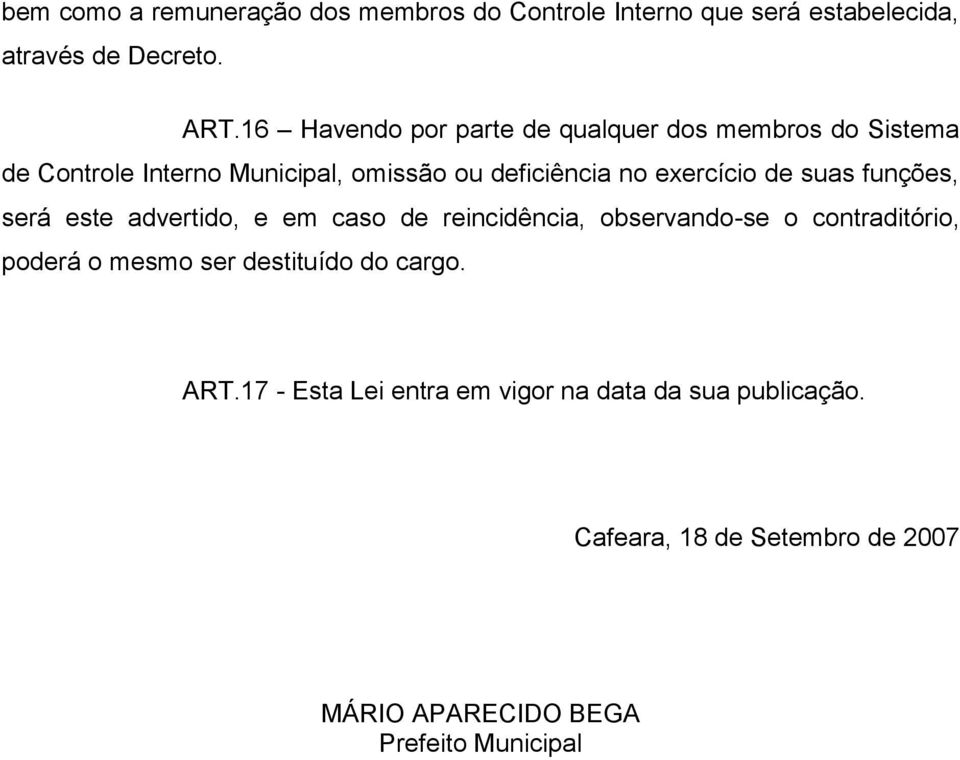 de suas funções, será este advertido, e em caso de reincidência, observando-se o contraditório, poderá o mesmo ser