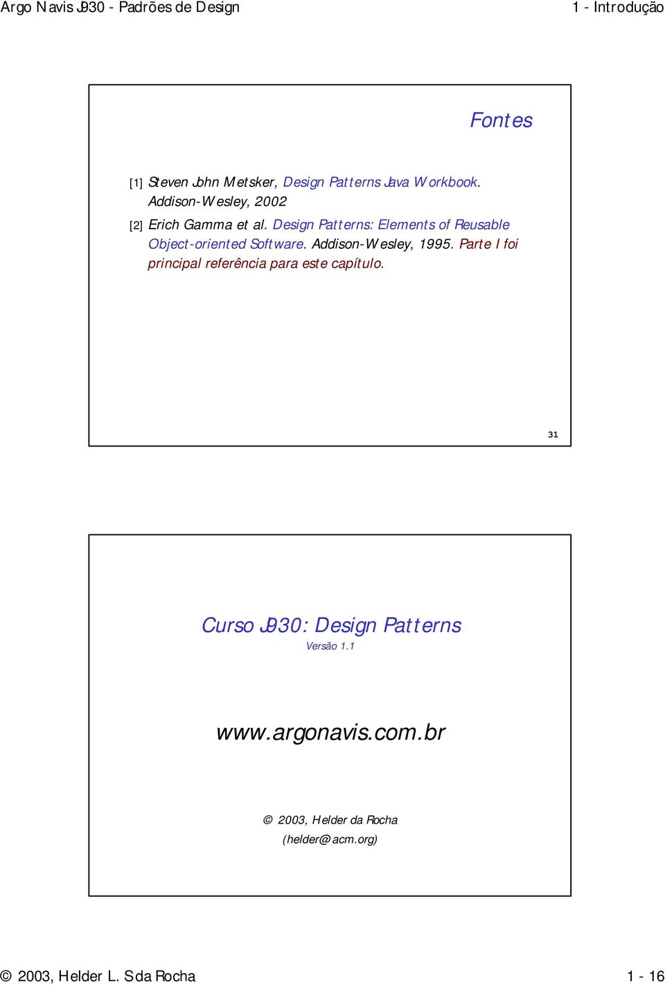 Design Patterns: Elements of Reusable Object-oriented Software. Addison-Wesley, 1995.