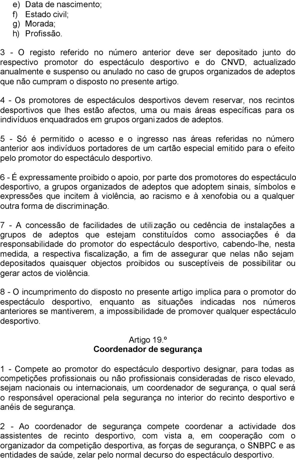 organizados de adeptos que não cumpram o disposto no presente artigo.