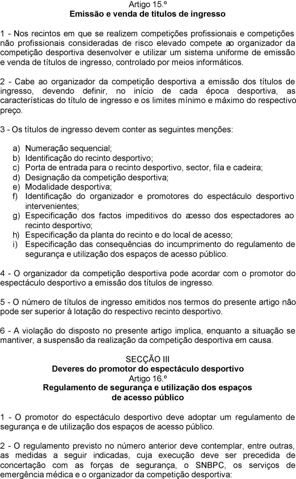 competição desportiva desenvolver e utilizar um sistema uniforme de emissão e venda de títulos de ingresso, controlado por meios informáticos.