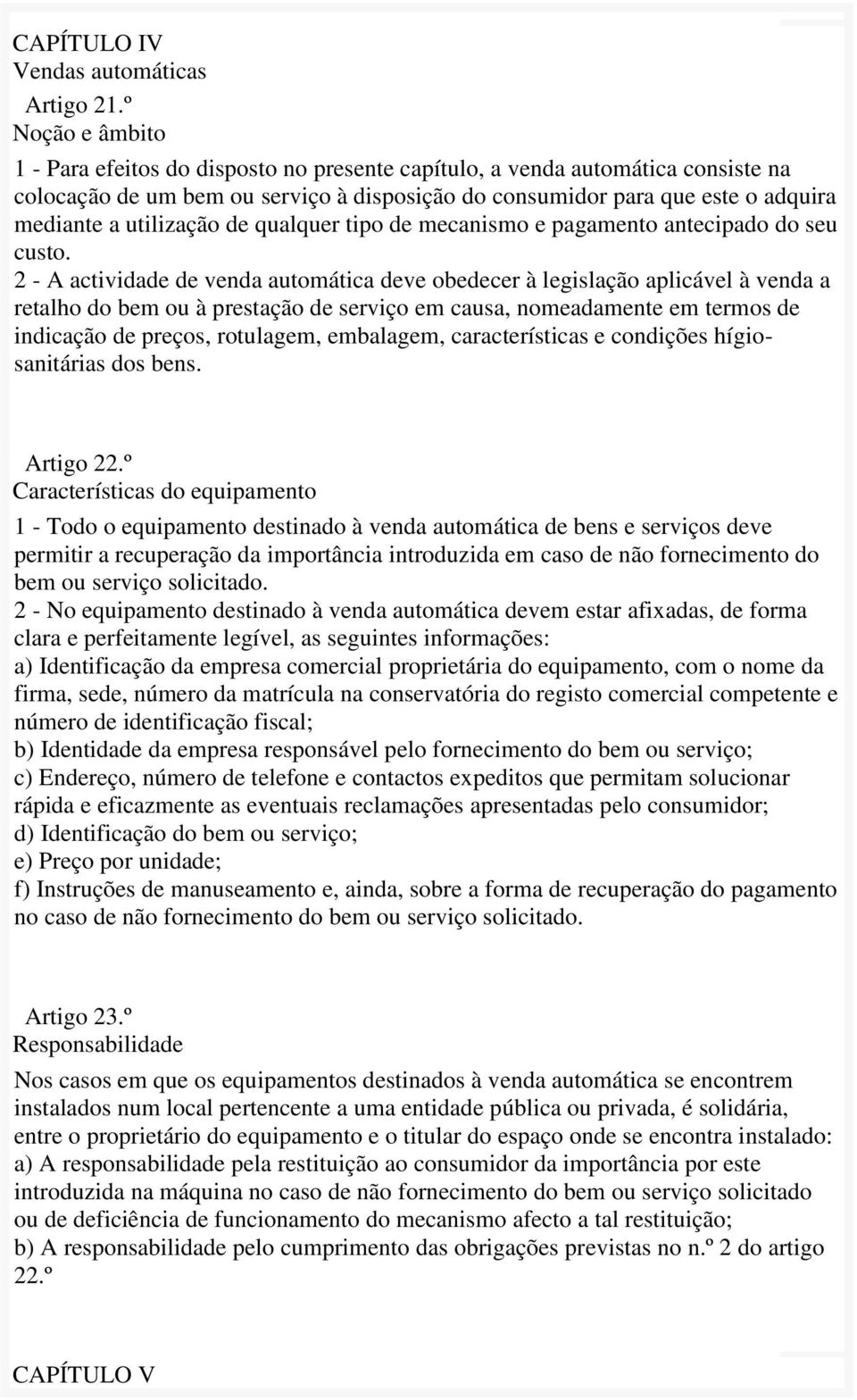 utilização de qualquer tipo de mecanismo e pagamento antecipado do seu custo.