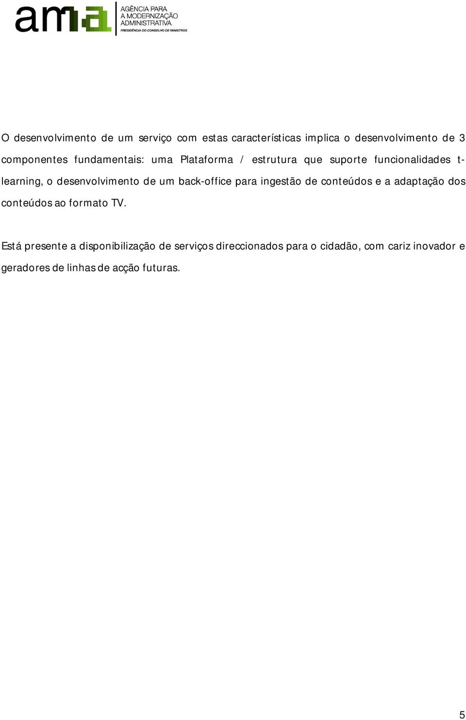 back-office para ingestão de conteúdos e a adaptação dos conteúdos ao formato TV.