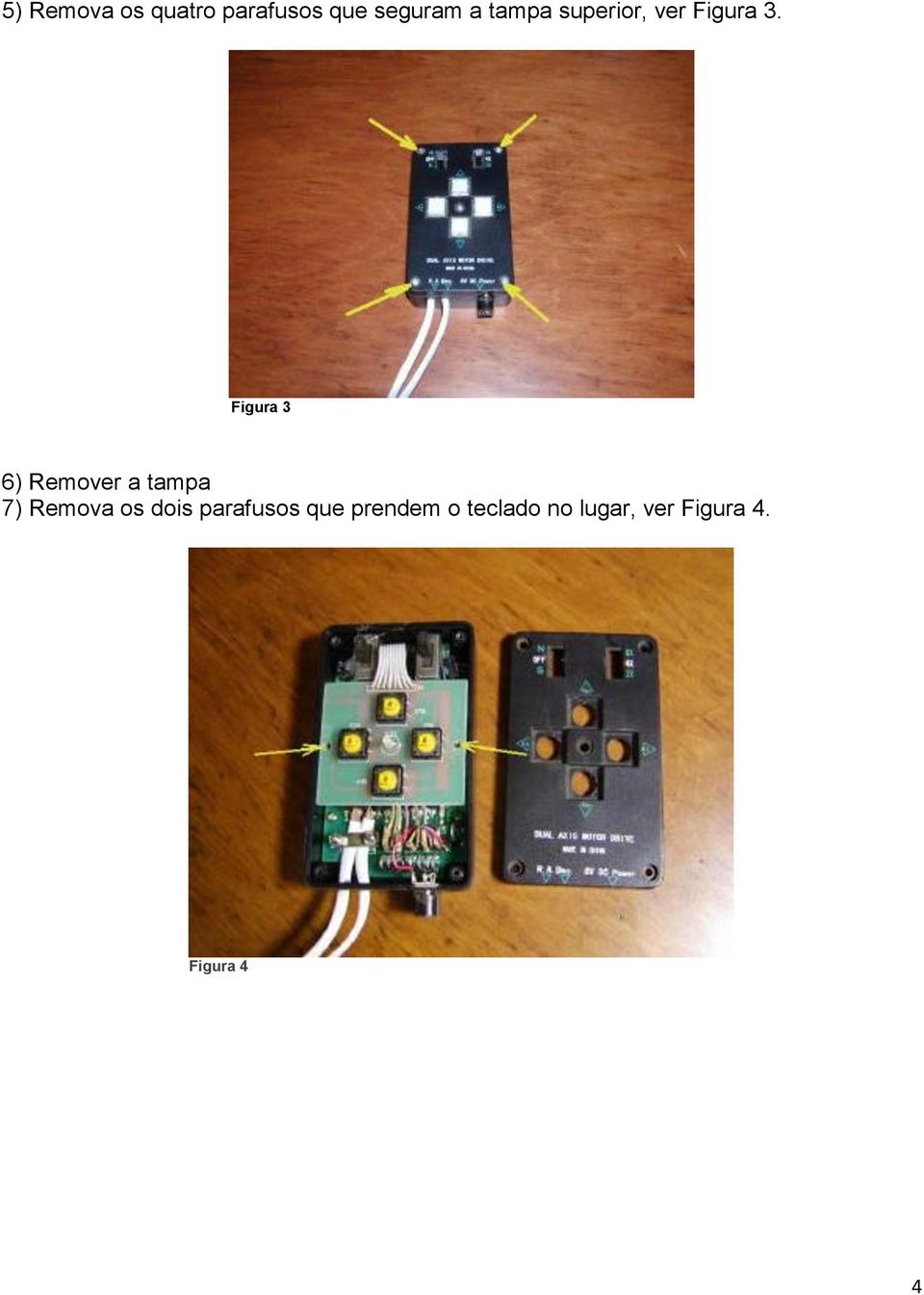 Figura 3 6) Remover a tampa 7) Remova os dois