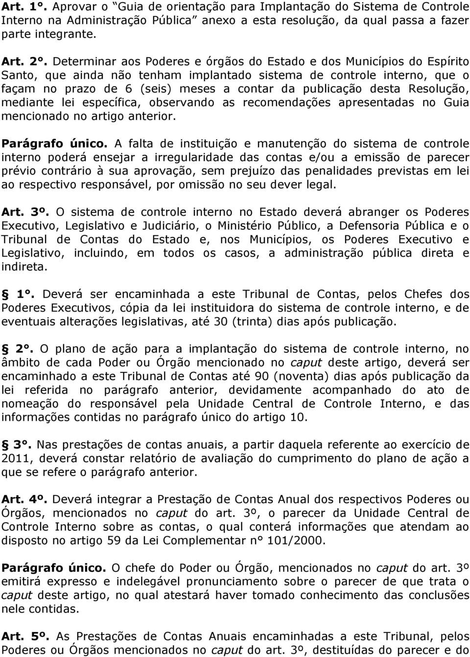 publicação desta Resolução, mediante lei específica, observando as recomendações apresentadas no Guia mencionado no artigo anterior. Parágrafo único.