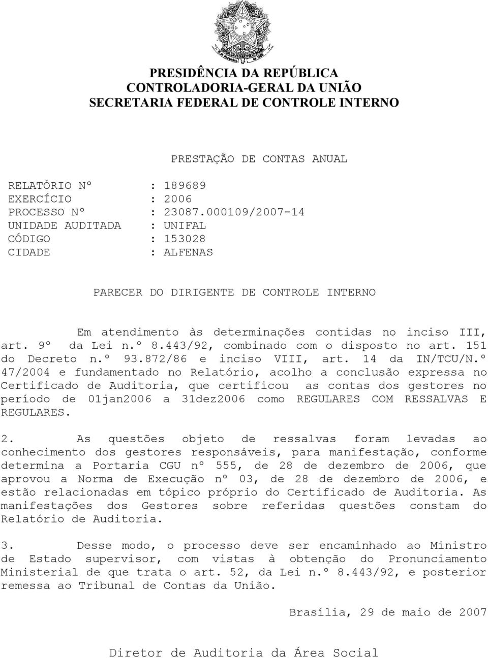 443/92, combinado com o disposto no art. 151 do Decreto n.º 93.872/86 e inciso VIII, art. 14 da IN/TCU/N.