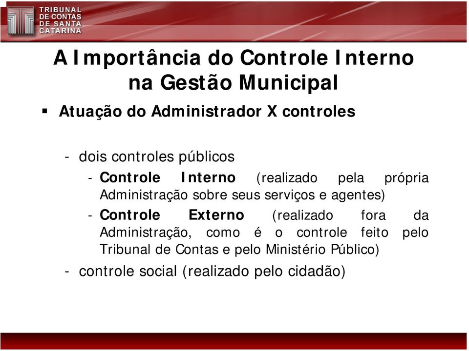 Controle Externo (realizado fora da Administração, como é o controle feito pelo