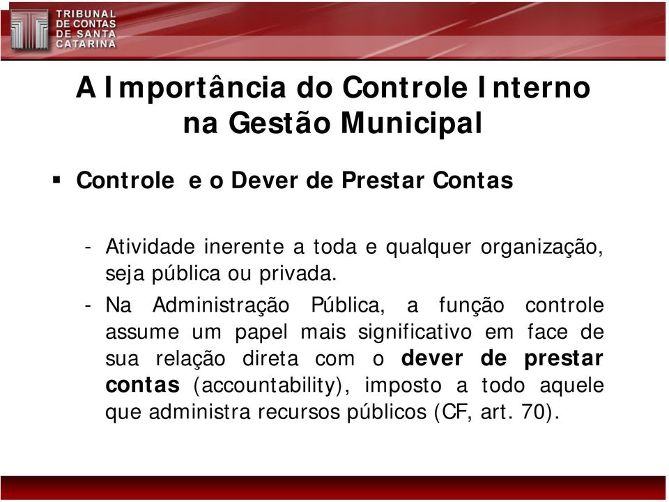 - Na Administração Pública, a função controle assume um papel mais significativo em