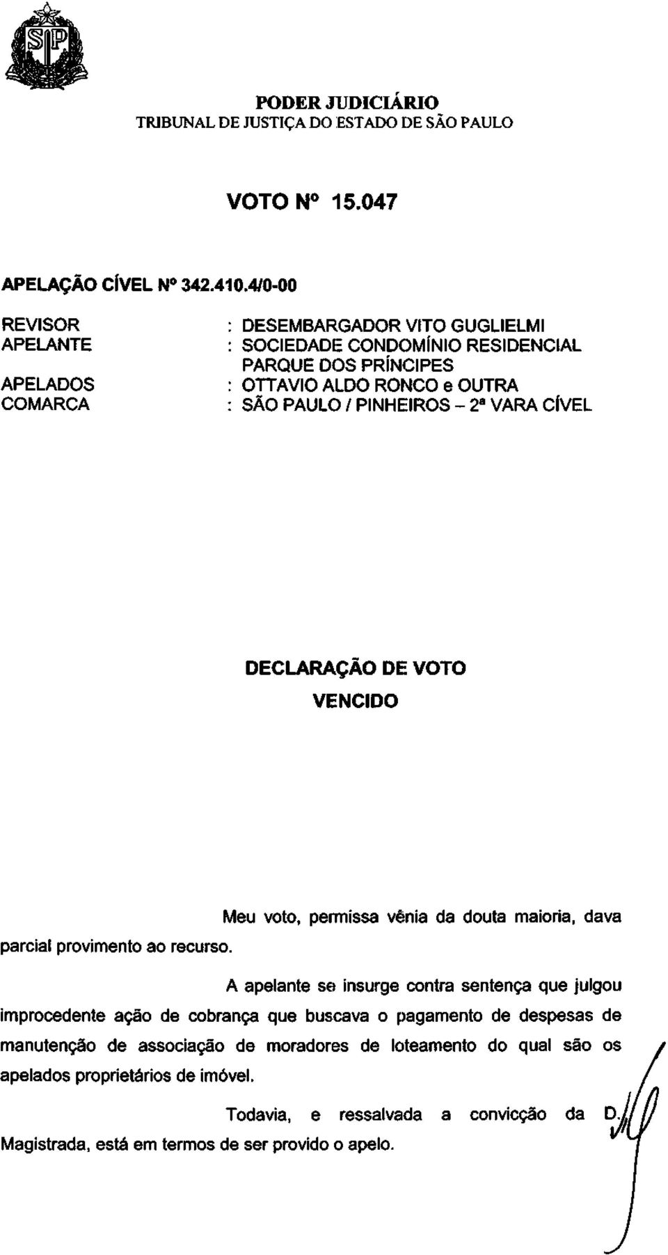 PAULO / PINHEIROS - 2 a VARA CÍVEL DECLARAÇÃO DE VOTO VENCIDO parcial provimento ao recurso.