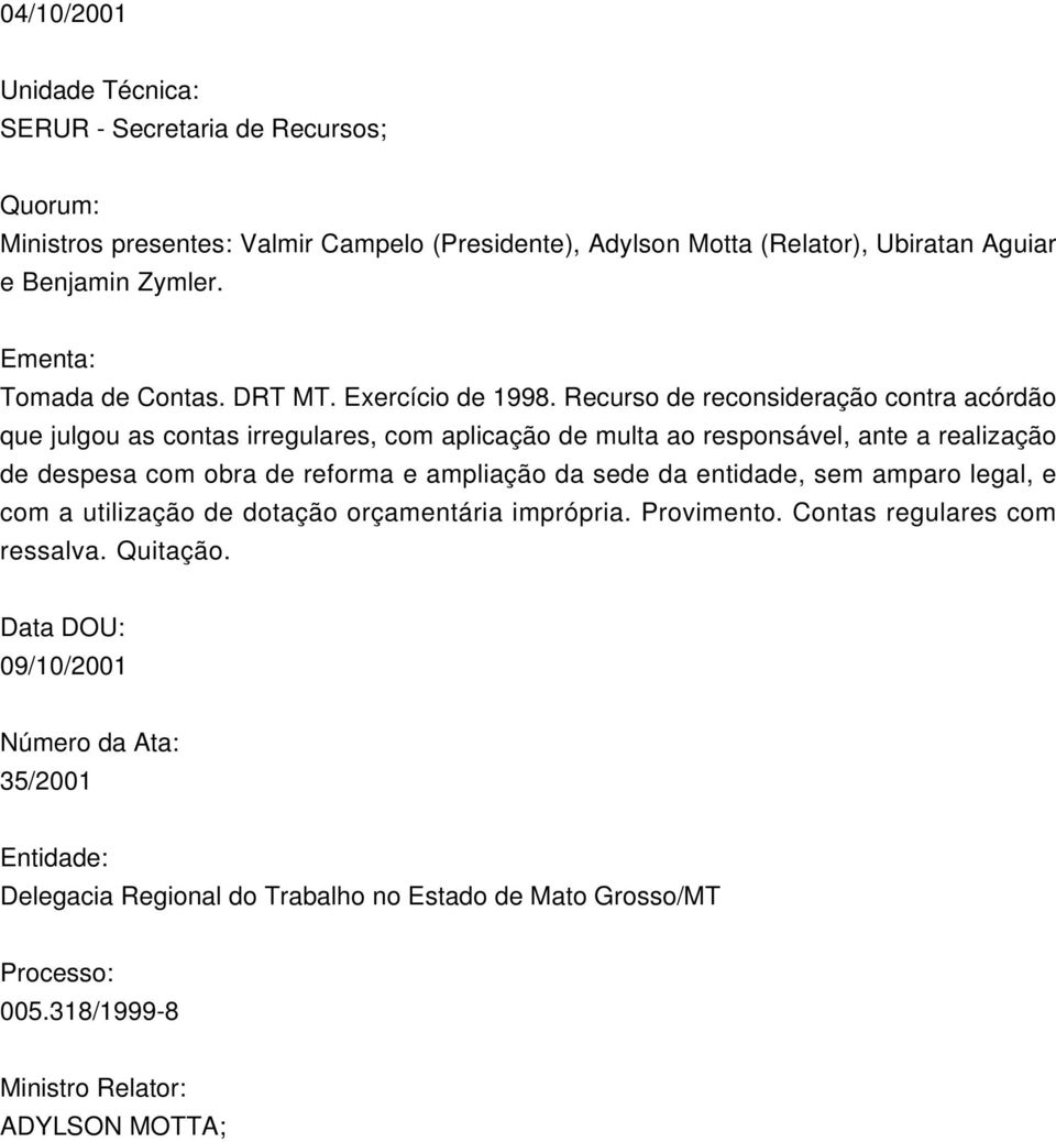 Recurso de reconsideração contra acórdão que julgou as contas irregulares, com aplicação de multa ao responsável, ante a realização de despesa com obra de reforma e ampliação da