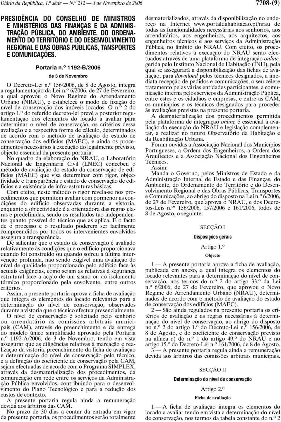 REGIONAL E DAS OBRAS PÚBLICAS, TANSPORTES E COMUNICAÇÕES. Portaria n. o 1192-B/2006 de 3 de Novembro O Decreto-Lei n. o 156/2006, de 8 de Agosto, integra a regulamentação da Lei n.