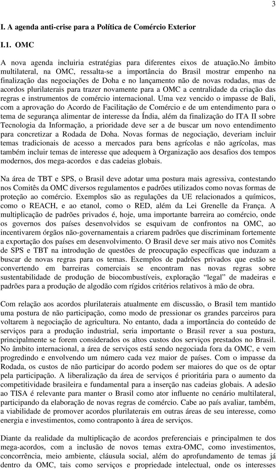 trazer novamente para a OMC a centralidade da criação das regras e instrumentos de comércio internacional.