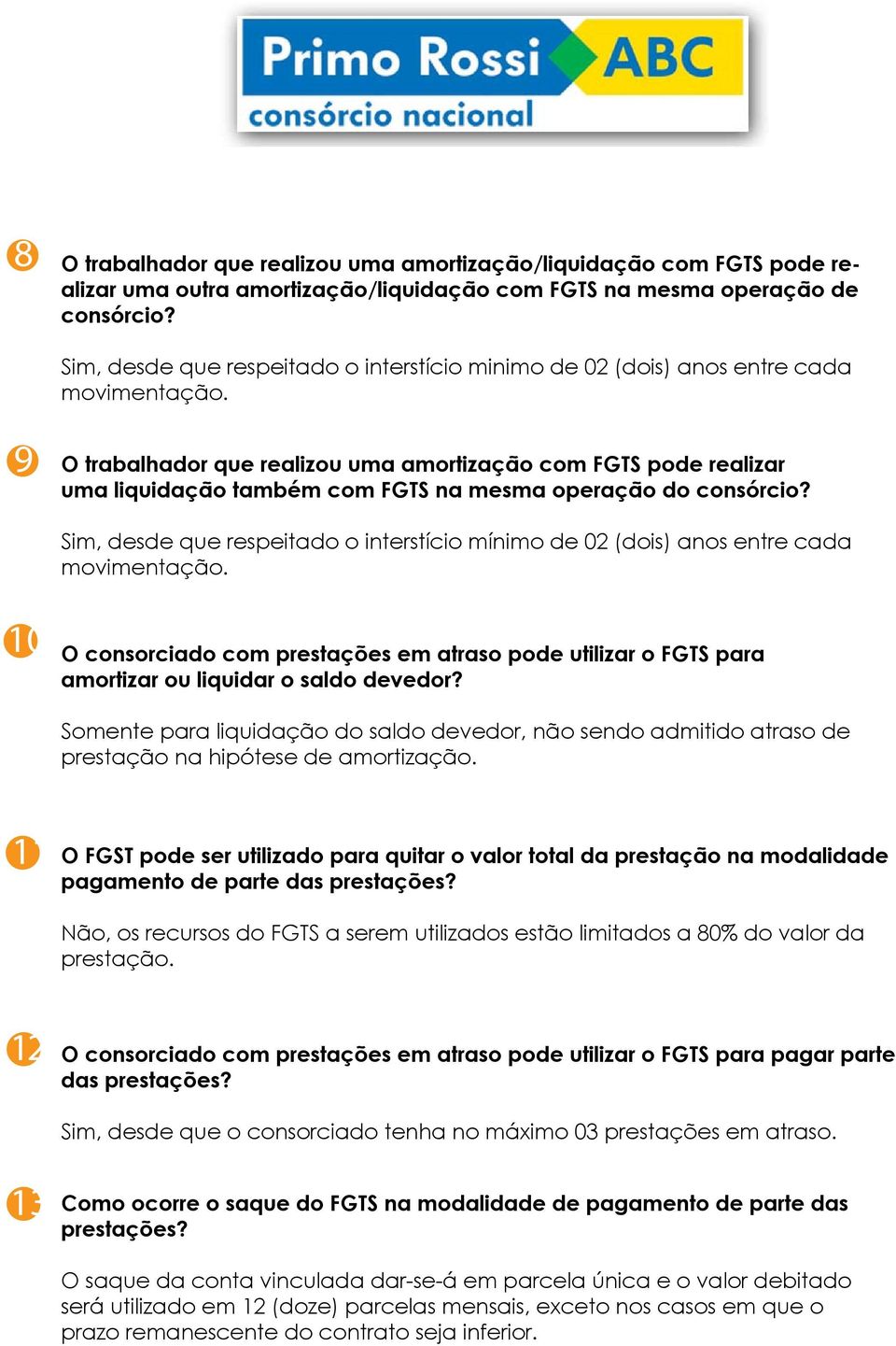 9 O trabalhador que realizou uma amortização com FGTS pode realizar uma liquidação também com FGTS na mesma operação do consórcio?