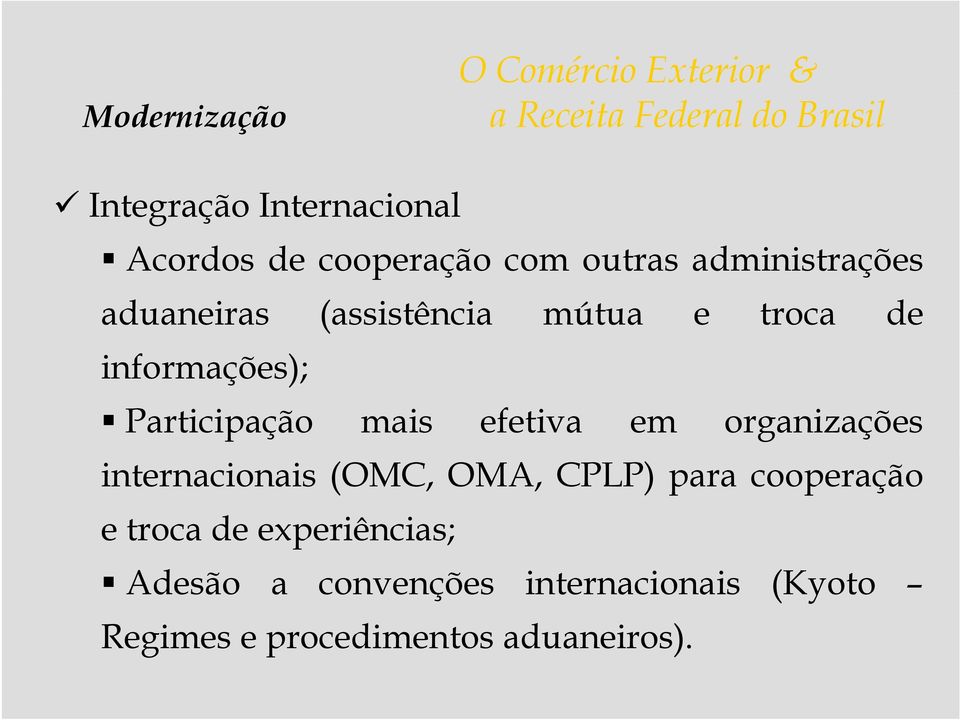 mais efetiva em organizações internacionais (OMC, OMA, CPLP) para cooperação e