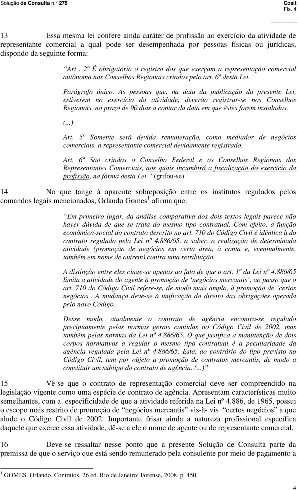 As pessoas que, na data da publicação da presente Lei, estiverem no exercício da atividade, deverão registrar-se nos Conselhos Regionais, no prazo de 90 dias a contar da data em que êstes forem