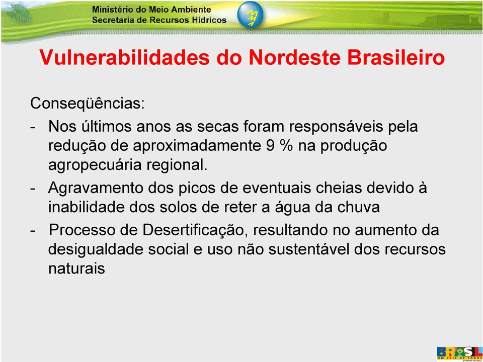 - Agravamento dos picos de eventuais cheias devido à inabilidade dos solos de reter a água da